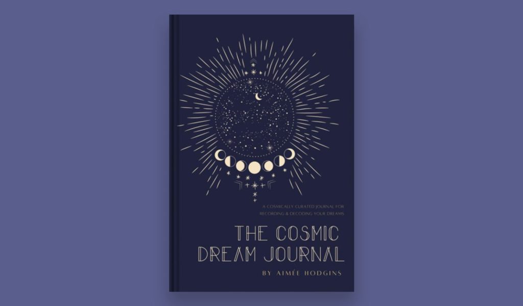"The Cosmic Dream Journal"  by Aimee Hodgins