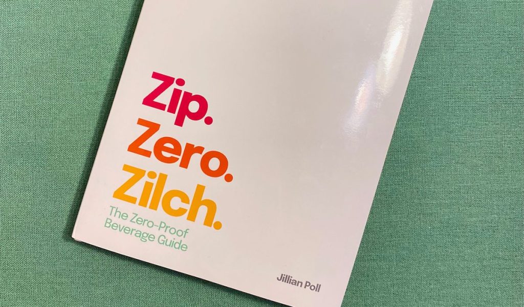 Zip. Zero. Zilch. The Zero-Proof Beverage Guide. By Jillian Poll.
