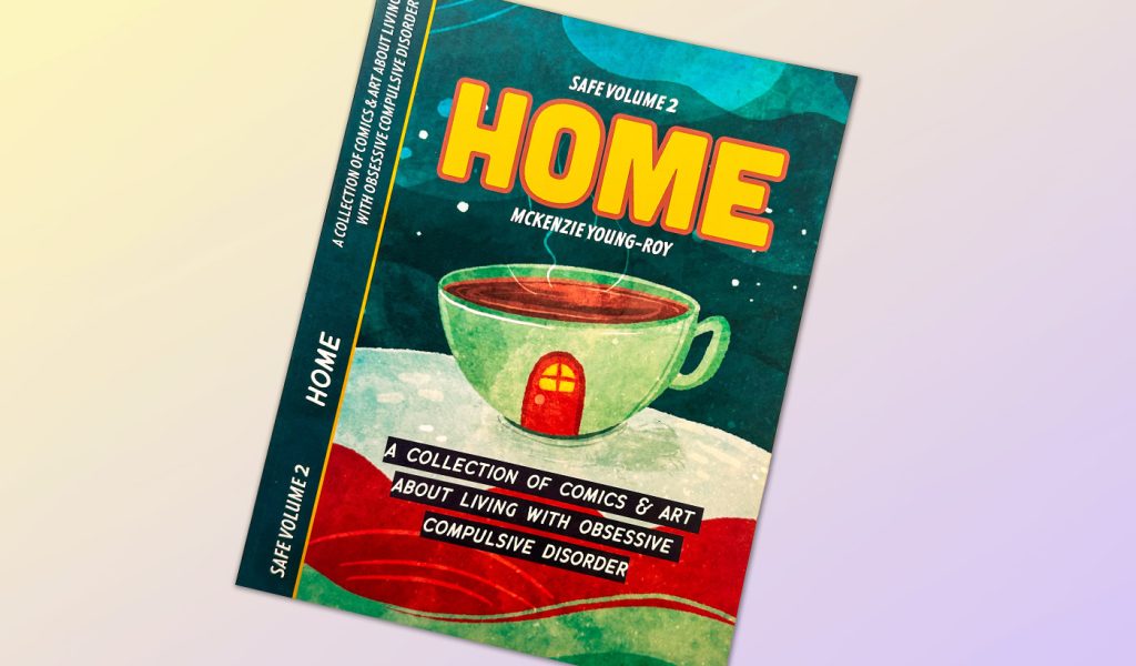 Cover image of Safe Volume 2: Home, featuring a collection of comics and art about living with obsessive compulsive disorder by McKenzie Young